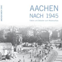 Aachen nach 1945: Fakten und Debatten zum Wiederaufbau (Wissenschaftliche Schriften an der Fakultät für Architektur der RWTH Aachen)