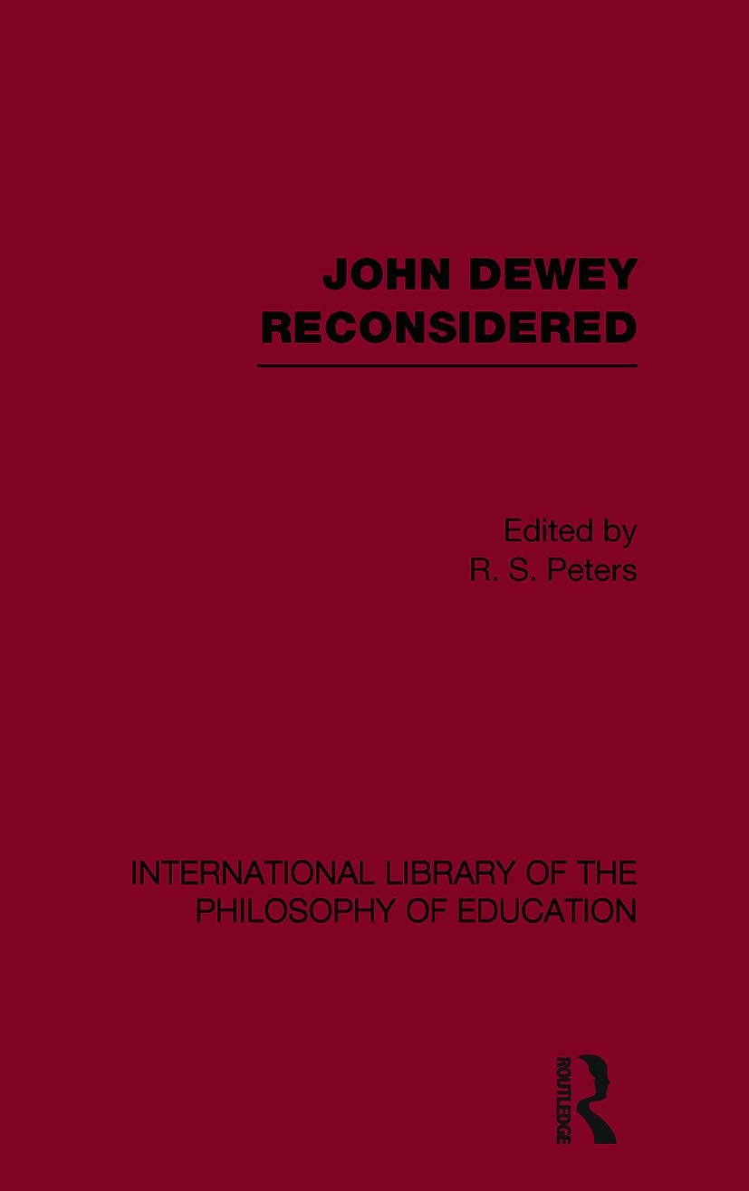 John Dewey Reconsidered (International Library of the Philosophy of Education, Band 19)