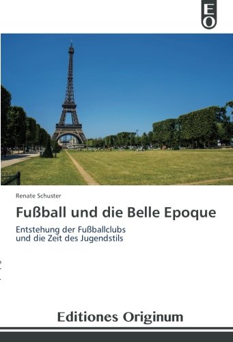 Fußball und die Belle Epoque: Entstehung der Fußballclubs und die Zeit des Jugendstils
