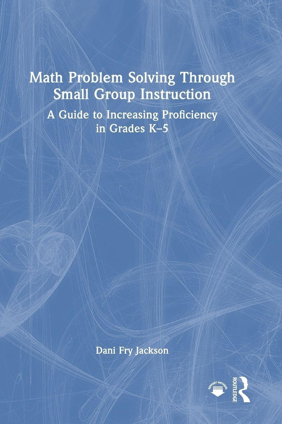 Math Problem Solving Through Small Group Instruction: A Guide to ...