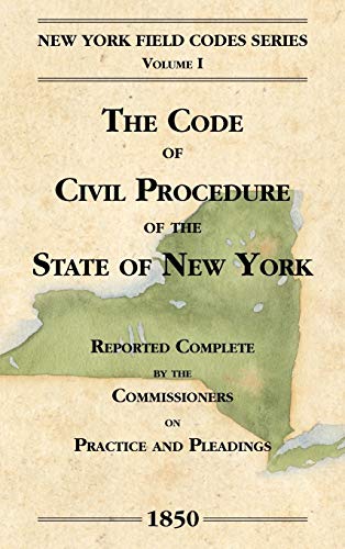 The Code of Civil Procedure of the State of New-York (New York Field Codes, 1850-1865, Band 1)