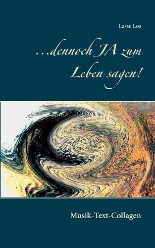 ...dennoch JA zum Leben sagen!: Musik-Text-Collagen (Edition LOS)
