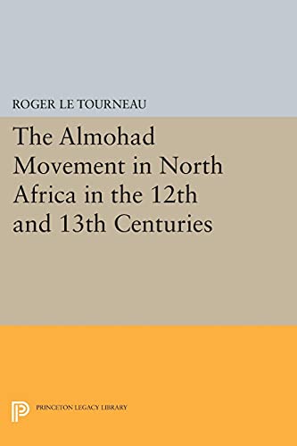 Almohad Movement in North Africa in the 12th and 13th Centuries (Princeton Legacy Library)