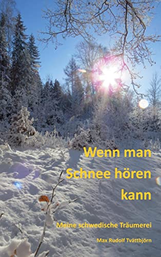 Wenn man Schnee hören kann: Meine schwedische Träumerei