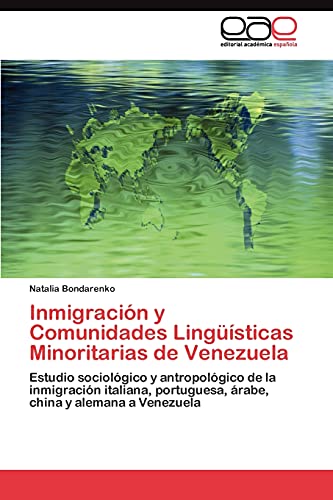 Inmigración y Comunidades Lingüísticas Minoritarias de Venezuela: Estudio sociológico y antropológico de la inmigración italiana, portuguesa, árabe, china y alemana a Venezuela