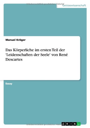 Das Körperliche im ersten Teil der 'Leidenschaften der Seele' von René Descartes