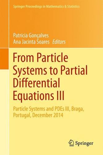 From Particle Systems to Partial Differential Equations III: Particle Systems and PDEs III, Braga, Portugal, December 2014 (Springer Proceedings in Mathematics & Statistics)