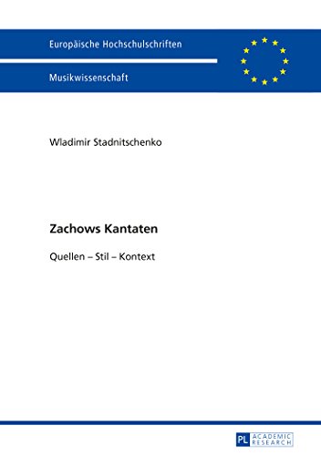 Zachows Kantaten: Quellen - Stil - Kontext (Europäische Hochschulschriften / European University Studies / Publications Universitaires Européennes)