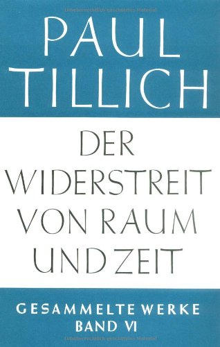 Paul Tillich: Gesammelte Werke: Gesammelte Werke, 14 Bde., Bd.6, Der Widerstreit von Raum und Zeit