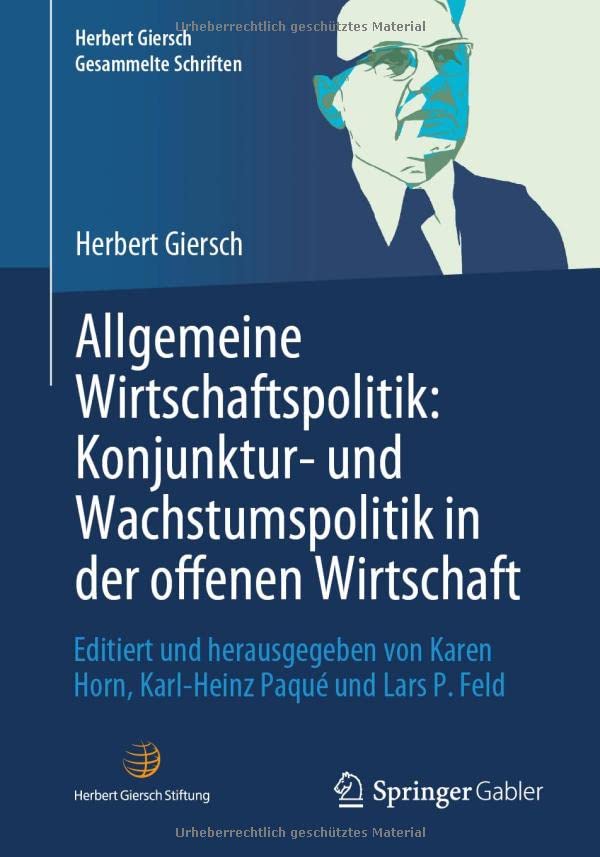 Allgemeine Wirtschaftspolitik: Konjunktur- und Wachstumspolitik in der offenen Wirtschaft: Editiert und herausgegeben von Karen Horn, Karl-Heinz Paqué ... Feld (Herbert Giersch. Gesammelte Schriften)
