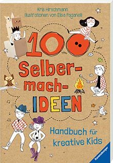 100 Selbermach-Ideen: Handbuch für kreative Kids