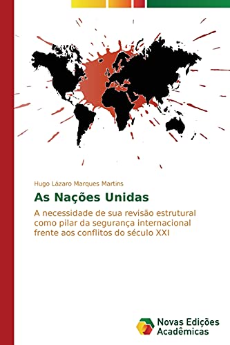 As Nações Unidas: A necessidade de sua revisão estrutural como pilar da segurança internacional frente aos conflitos do século XXI