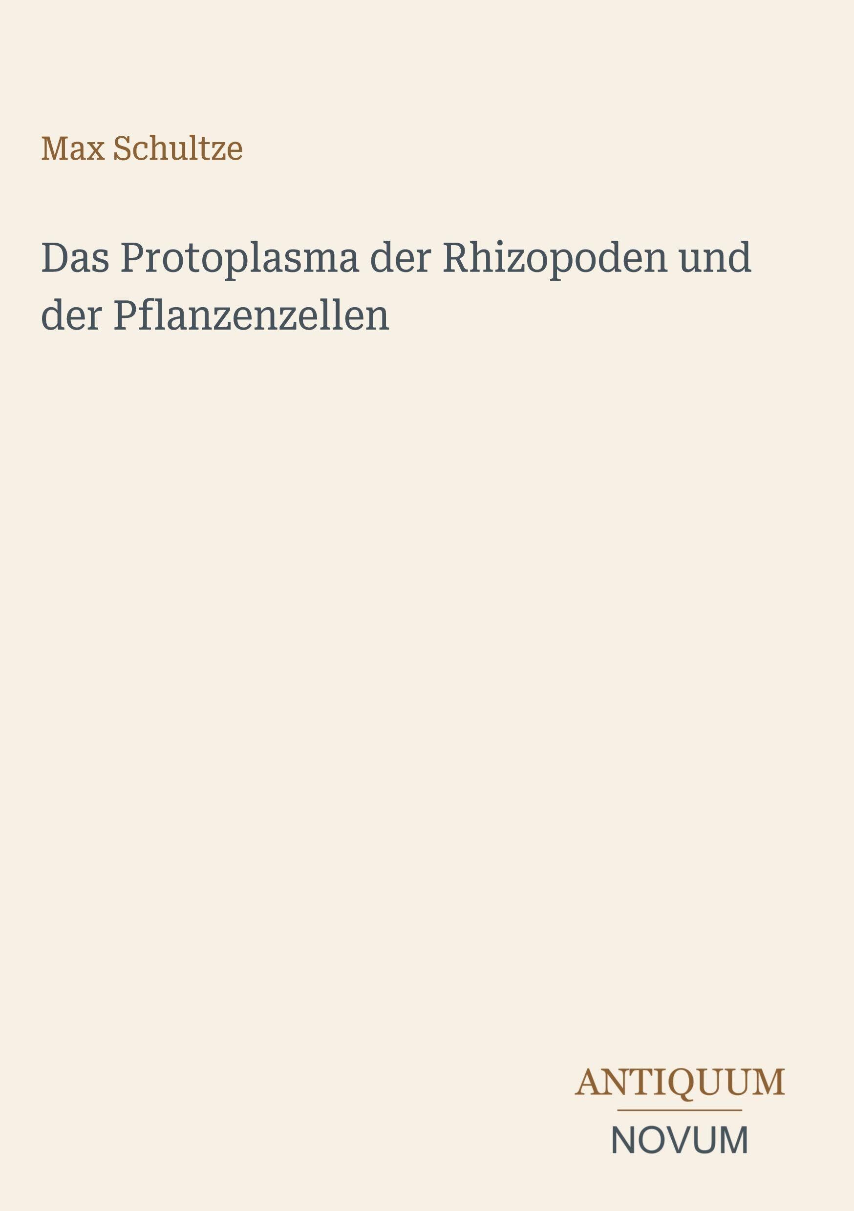 Das Protoplasma der Rhizopoden und der Pflanzenzellen