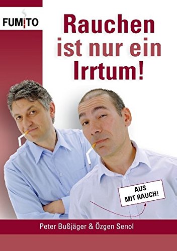 Rauchen ist nur ein Irrtum!: Endgültig nicht mehr rauchen!