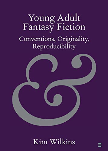 Young Adult Fantasy Fiction: Conventions, Originality, Reproducibility (Elements in Publishing and Book Culture)