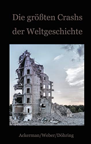 Die größten Crashs der Weltgeschichte: Ein Blick auf die Krisen der Finanzwirtschaft von den Medici bis zu Wirecard