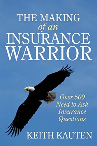 The Making Of An Insurance Warrior: Over 500 Need To Ask Insurance Questions