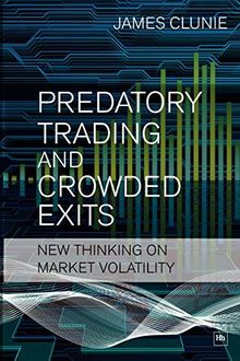 PREDATORY TRADING AND CROWDED EXITS: New thinking on market volatility