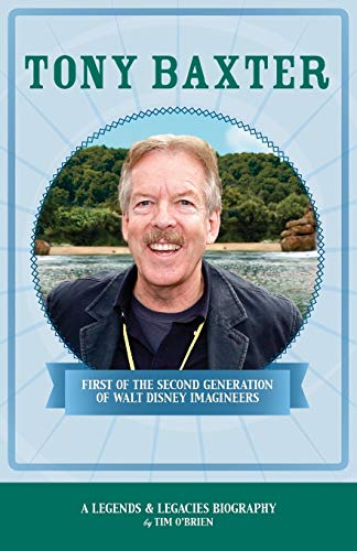 Tim O'Brien Tony Baxter, First Of The Second Generation Of Walt Disney Imagineers (Legends & Legacies)