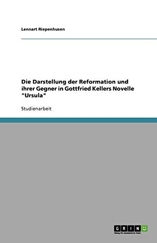 Die Darstellung der Reformation und ihrer Gegner in Gottfried Kellers Novelle Ursula