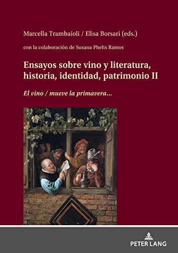 Ensayos sobre vino y literatura, historia, identidad, patrimonio (El vino mueve la primavera... )