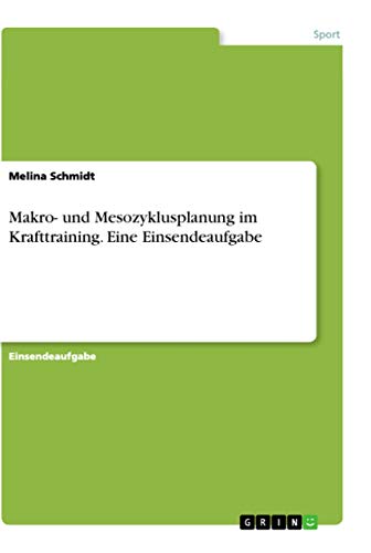 Makro- und Mesozyklusplanung im Krafttraining. Eine Einsendeaufgabe