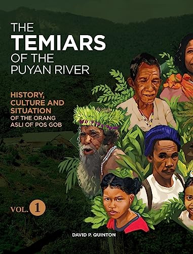 THE TEMIARS OF THE PUYAN RIVER VOL. 1: HISTORY, CULTURE AND SITUATION OF THE ORANG ASLI OF POS GOB