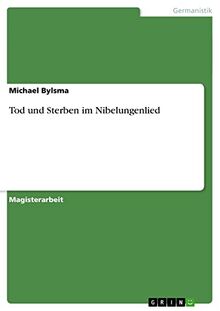 Tod und Sterben im Nibelungenlied: Magisterarbeit