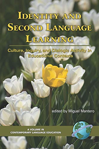 Identity and Second Language Learning: Culture, Inquiry, and Dialogic Activity in Educational Contexts: Culture, Inquiry, and Dialogic Activity in ... (PB) (Contemporary Language Education)