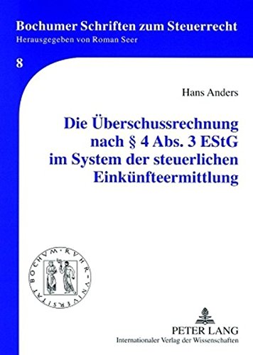 Die Überschussrechnung nach § 4 Abs. 3 EStG im System der steuerlichen Einkünfteermittlung (Bochumer Schriften zum Steuerrecht)