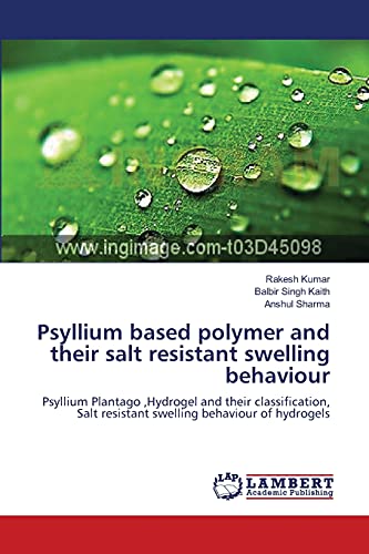 Psyllium based polymer and their salt resistant swelling behaviour: Psyllium Plantago ,Hydrogel and their classification, Salt resistant swelling behaviour of hydrogels