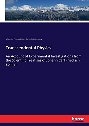 Transcendental Physics: An Account of Experimental Investigations from the Scientific Treatises of Johann Carl Friedrich Zöllner