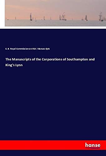 The Manuscripts of the Corporations of Southampton and King's Lynn