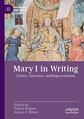 Mary I in Writing: Letters, Literature, and Representation (Queenship and Power)