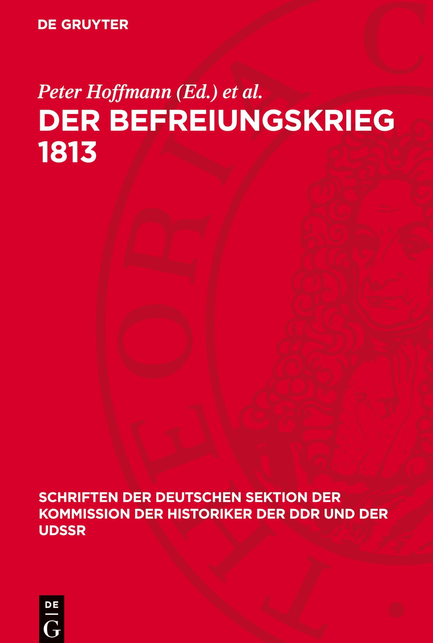 Der Befreiungskrieg 1813 (Schriften der Deutschen Sektion der Kommission der Historiker der Ddr Und der Udssr)