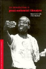 An Introduction to Post-Colonial Theatre (Cambridge Studies in Modern Theatre)