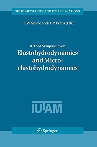 IUTAM Symposium on Elastohydrodynamics and Micro-elastohydrodynamics: Proceedings of the IUTAM Symposium held in Cardiff, UK, 1-3 September 2004 (Solid Mechanics and Its Applications)
