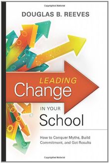 Leading Change in Your School: How to Conquer Myths, Build Commitment, and Get Results