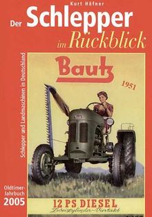 Der Schlepper im Rückblick. Oldtimer Jahrbuch. Schlepper und Landmaschinen in Deutschland: Der Schlepper im Rückblick 2005