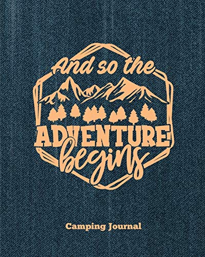 Camping Journal, And So The Adventure Begins: Record & Log Family Camping Trip Pages, Favorite Campground & Campsite Travel Memories, Camping Trips ... Guided Diary With Prompts, Logbook, Notebook