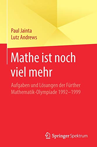 Mathe ist noch viel mehr: Aufgaben und Lösungen der Fürther Mathematik-Olympiade 1992-1999