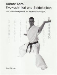 Karate Kata - Kyokushinkai und Seidokaikan: Das Nachschlagewerk für Kata bis Braungurt