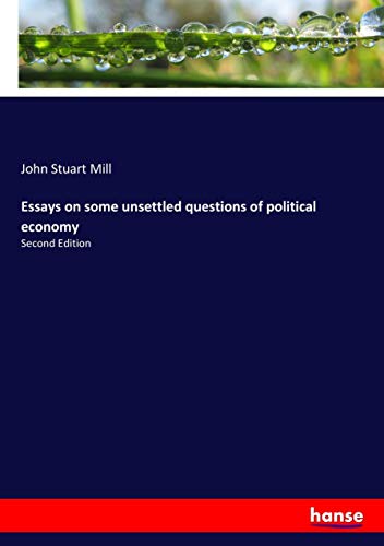 Essays on some unsettled questions of political economy: Second Edition