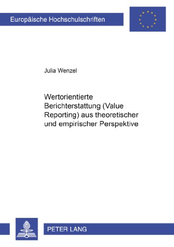 Wertorientierte Berichterstattung (Value Reporting) aus theoretischer und empirischer Perspektive (Europäische Hochschulschriften / European ... / Publications Universitaires Européennes)