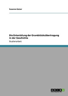 Die Entwicklung der Grundstücksübertragung in der Geschichte