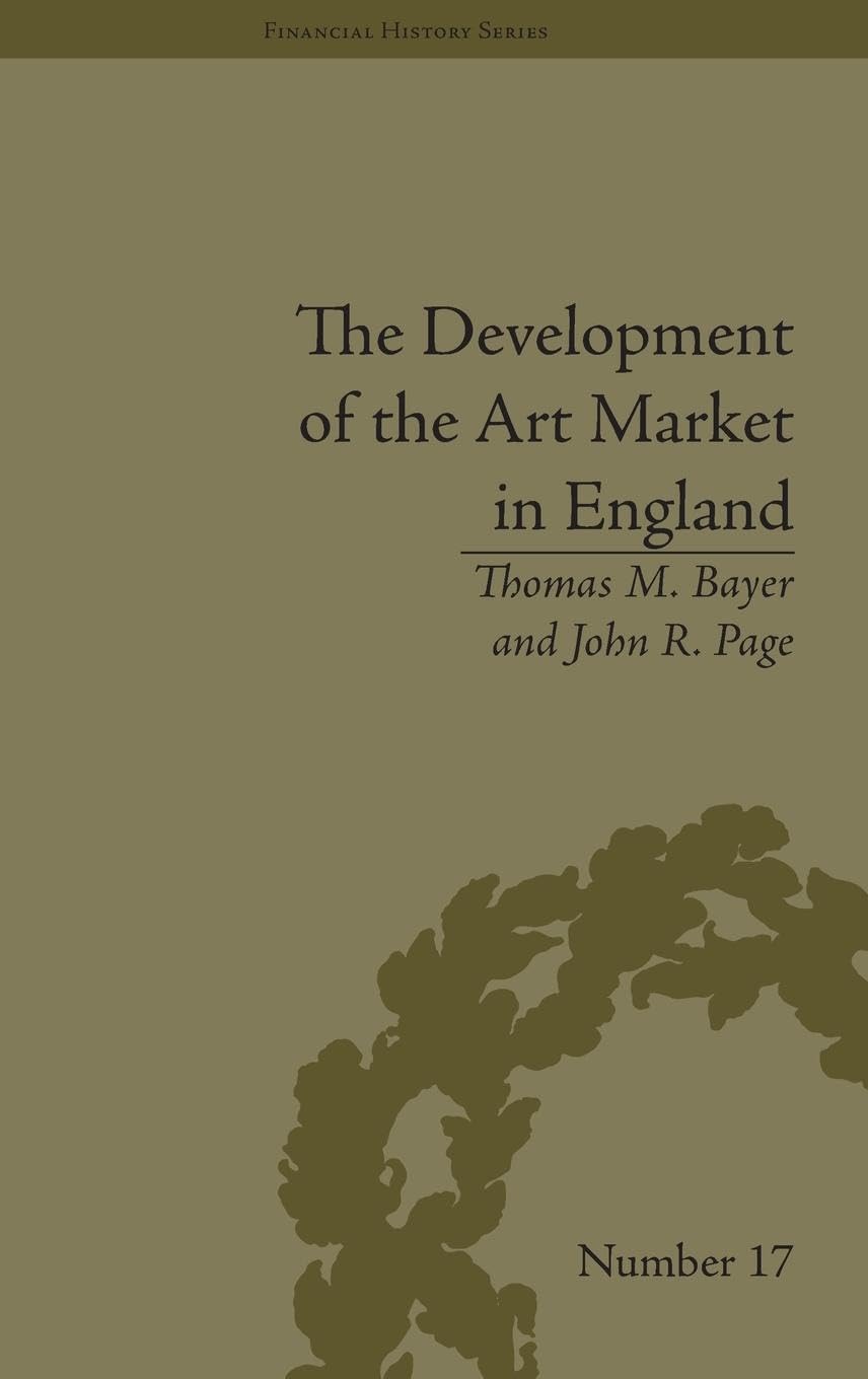 The Development of the Art Market in England: Money as Muse, 1730-1900 (Financial History, 17, Band 17)
