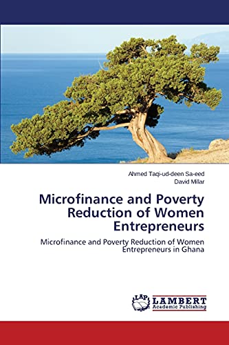 Microfinance and Poverty Reduction of Women Entrepreneurs: Microfinance and Poverty Reduction of Women Entrepreneurs in Ghana