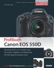 Profibuch Canon EOS 550D: Kameratechnik und -einstellungen, die besten Objektive und Blitzgeräte, 66 Profi-Tipps für bessere Fotos