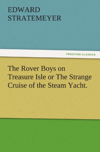 The Rover Boys on Treasure Isle or The Strange Cruise of the Steam Yacht. (TREDITION CLASSICS)