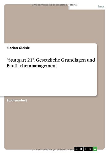 Stuttgart 21. Gesetzliche Grundlagen und Bauflächenmanagement